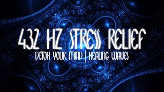 432hz Stress Relief | Detox Your Mind | Healing Waves