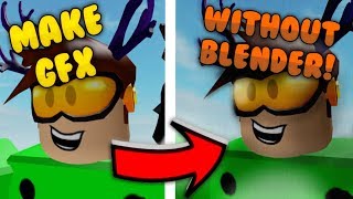 How To Make A Gfx With Blender Without Roblox