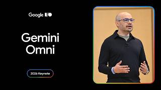 Gemini Omni | I/O 2026 Keynote