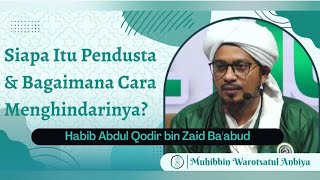 Siapa Itu Pendusta? Dan Bagaimana Cara Menghindarinya? | Habib Abdul Qodir bin Zaid Ba'abud