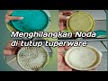 Cara membersihkan tutup toples Tuperware