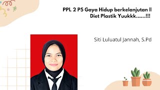 PPL 2  P5 Gaya Hidup berkelanjutan || Diet Plastik Yukk......!!!