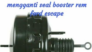 Eps 16 |Ganti seal booster boster rem ford escape power brake booster