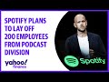 Spotify plans to lay off 200 employees from podcast division