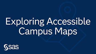 SAS Accessibility Webinar | Exploring Accessible Campus Maps Using SAS Graphics Accelerator
