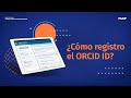 02 - ¿Cómo registro el ORCID ID?