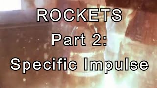 How Rockets Work - Part 2: SPECIFIC IMPULSE