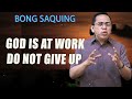 blessed to bless god is at work do not give up bong saquing