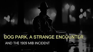 “Dog Park, A Strange Encounter | The 1909 MIB Incident”  | Paranormal Stories