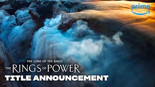 Title Announcement | The Lord of the Rings: The Rings of Power | Prime Video