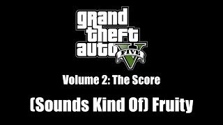 GTA V (GTA 5) - The Score | (Sounds Kind Of) Fruity