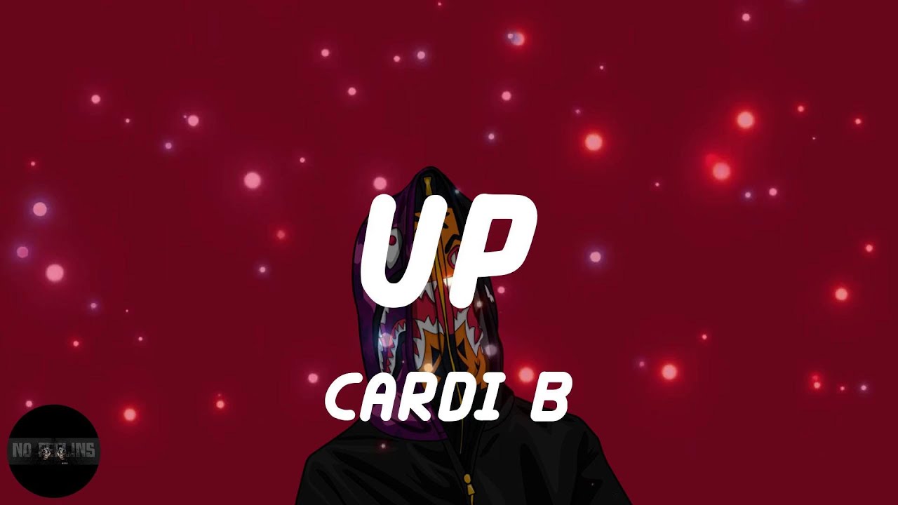 Cardi B - Up (Lyrics) - YouTube