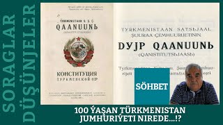 🔴 𝐒𝐎𝐑𝐀𝐆𝐋𝐀𝐑 𝐖𝐄 𝐃𝐔̈𝐒̧𝐔̈𝐍𝐉𝐄𝐋𝐄𝐑 | 100 ýaşan Türkmenistan Jumhuriýeti nirede...!?