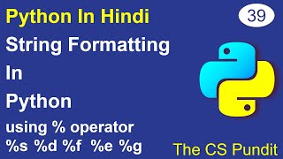 L39- String formatting in Python using Modulus (%) operator | %s %f %e %g | Python Tutorial in Hindi