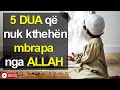 5 Dua qe nuk kthehen mbrapa nga Allahu - Degjojeni cdo dite