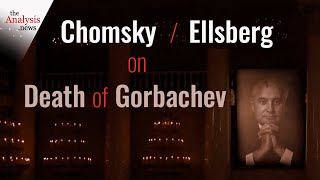 Chomsky and Ellsberg on the Death of Gorbachev