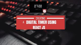Mastering React.js: Create a Digital Timer Project (Beginner-Friendly)