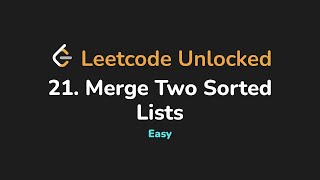 21. Merge Two Sorted Lists | Leetcode Unlocked - Python