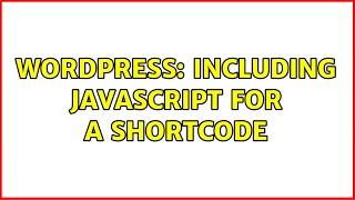 Wordpress: Including javascript for a shortcode (2 Solutions!!)