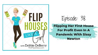 Flip Houses Like a Girl Podcast Episode 38: Flipping Her First House For Profit w/ Sissy Newton