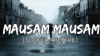 Mausam Mausam Tha Suhana Bada Sach Keh raha tha diwana ( Slowed + Reverb ) - SlowFeel