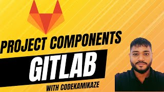 Exploring GitLab Project-Level Features and Components @CodeKamikaze | Gitlab CICD | SCM