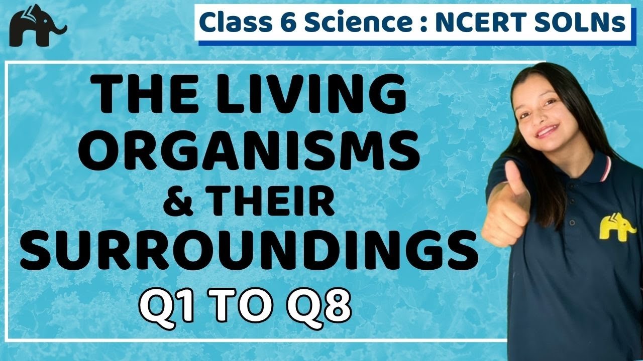 The Living Organisms & Their Surroundings Class 6 Science | Chapter 9 ...