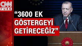 Cumhurbaşkanı Recep Tayyip Erdoğan'dan 3600 ek gösterge açıklaması!
