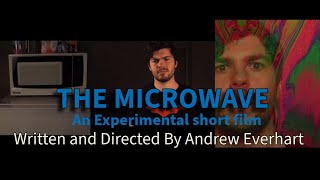 The Microwave-  An Experimental Short film Written amd Directed by Andrew Everhart