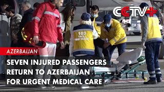 Seven Injured Passengers Return to Azerbaijan for Urgent Medical Care