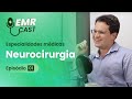 Especialidades Médicas : Neurocirurgia | EMRCast - Episódio 01