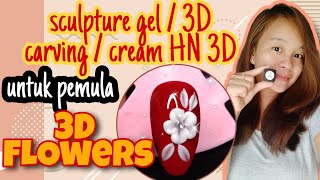 3D Flowers pakai Sculpture Gel / 3D NAILART / 3D carving untuk pemula / 3D HN Cream / 3D tutorial