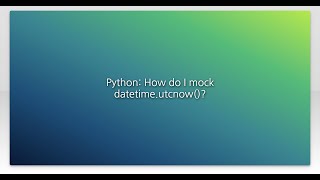 Python: How do I mock datetime.utcnow()?