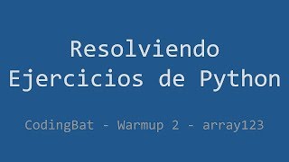 019 - Ejercicio de Python - Codingbat - Warmup2 - array123