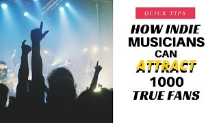 How Indie Musicians Can Attract 1000 True Fans thru Social Media