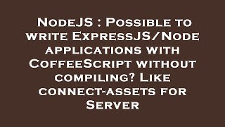 NodeJS : Possible to write ExpressJS/Node applications with CoffeeScript without compiling? Like con