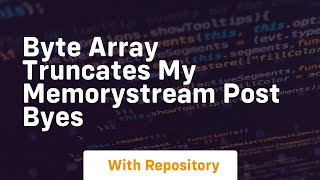 Byte array truncates my memorystream Post Byes