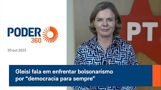 Gleisi fala em enfrentar bolsonarismo por “democracia para sempre”