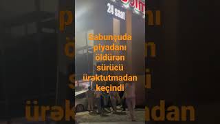 Sabunçuda piyadanı öldürən sürücü ürəktutmadan keçindi