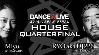 Miyu [ONPARADE] vs RYO aka DJ226 [WHITEBEACH] QUATER FINAL / DANCE@LIVE 2016 JAPAN FINAL