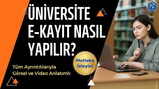 ÜNİVERSİTE E-KAYIT NASIL YAPILIR? (Tüm Ayrıntılarıyla Görsel ve Videolu Anlatımlı)