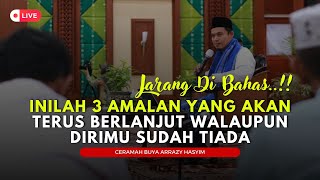 ⛔(LIVE) Jarang DiBahas..!! Inilah 3 Amalan Yang Akan Terus Berjalan - Buya Arrazy Hasyim