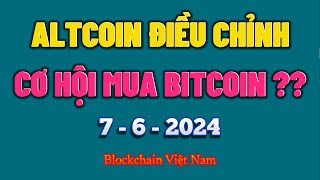 Phân Tích Bitcoin Ngày 7-6-2024 - ALTCOIN ĐIỀU CHỈNH, CƠ HỘI MUA BITCOIN ?? - Blockchain Việt Nam