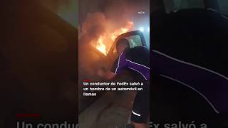 Conductor de FedEx rescata a un hombre de un auto en llamas