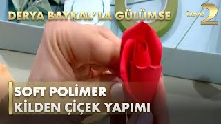 Derya Baykal'la Gülümse: Soft Polimer   Kilden Çiçek Yapımı