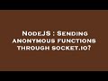 NodeJS : Sending anonymous functions through socket.io?