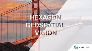 Bridging the Divide - Smart Digital Reality Pt. 1: Hexagon Geospatial Vision