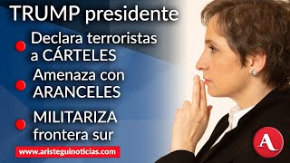 #AristeguiEnVivo | Trump declara terroristas a cárteles; amenaza con aranceles; militariza frontera