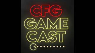 CFG GameCast #33: The Delays Keep On Comin