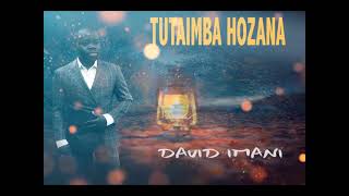 TUTAIMBA HOZANA BY DAVID IMANI